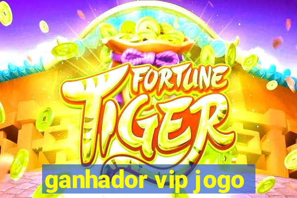 ganhador vip jogo